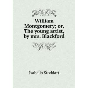   ; or, The young artist, by mrs. Blackford Isabella Stoddart Books