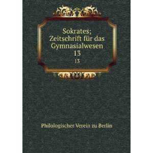   fÃ¼r das Gymnasialwesen. 13 Philologischer Verein zu Berlin Books
