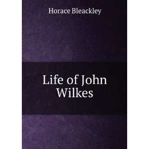  Life of John Wilkes Horace Bleackley Books