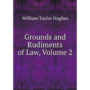   Grounds and Rudiments of Law, Volume 2 William Taylor Hughes Books