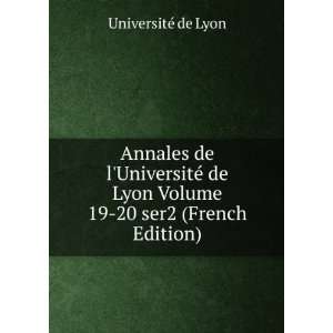   Lyon Volume 19 20 ser2 (French Edition) UniversitÃ© de Lyon Books