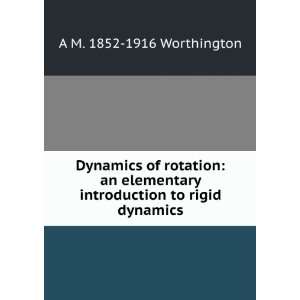   introduction to rigid dynamics A M. 1852 1916 Worthington Books