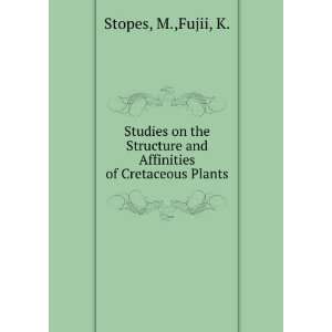   and Affinities of Cretaceous Plants M.,Fujii, K. Stopes Books