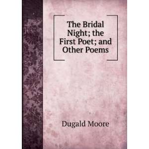  The Bridal Night; the First Poet; and Other Poems Dugald Moore Books