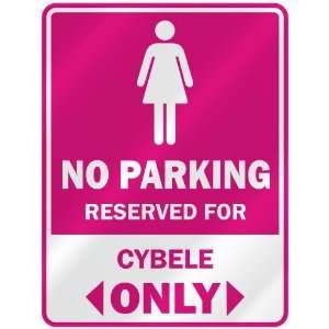  NO PARKING  RESERVED FOR CYBELE ONLY  PARKING SIGN NAME 