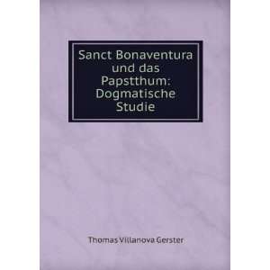 Sanct Bonaventura und das Papstthum Dogmatische Studie Thomas 