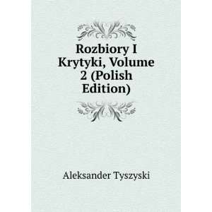   Krytyki, Volume 2 (Polish Edition) Aleksander Tyszyski Books