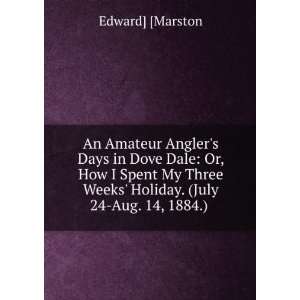   Weeks Holiday. (July 24 Aug. 14, 1884.) . Edward Marston Books