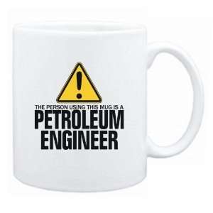  New  The Person Using This Mug Is A Petroleum Engineer 