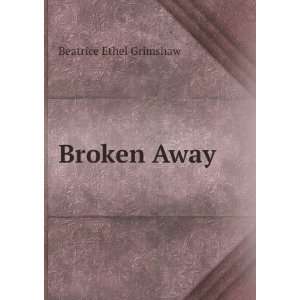 Broken Away Beatrice Ethel Grimshaw  Books