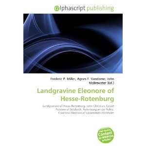    Landgravine Eleonore of Hesse Rotenburg (9786133970465) Books