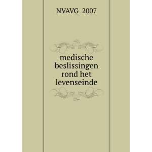  medische beslissingen rond het levenseinde NVAVG 2007 