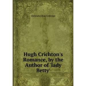  Hugh Crichtons Romance, by the Author of lady Betty 