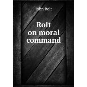  Rolt on moral command John Rolt Books
