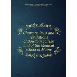  Charters, laws and regulations of Bowdoin college and of 