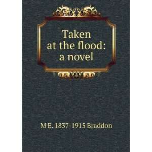 Taken at the flood a novel M E. 1837 1915 Braddon Books