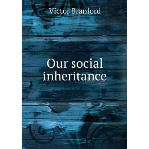  Our social inheritance Victor Branford Books