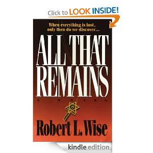 All that Remains Robert L. Wise  Kindle Store