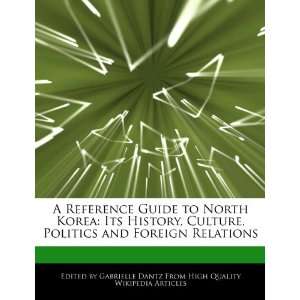 Reference Guide to North Korea Its History, Culture, Politics and 