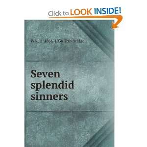    Seven splendid sinners W R. H. 1866 1938 Trowbridge Books