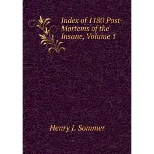  Index of 1180 Post Mortems of the Insane, Volume 1 Henry 