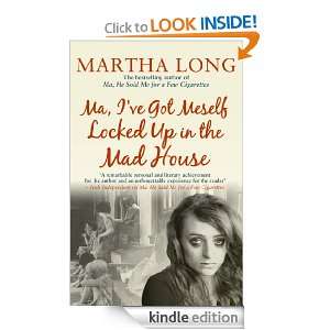 Ma, Ive Got Meself Locked Up in the Mad House Martha Long  