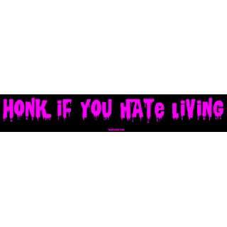  Honk if you hate living Large Bumper Sticker Automotive