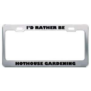  ID Rather Be Hothouse Gardening Metal License Plate Frame 