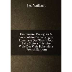   Vraie Des Vrais BohÃ©miens (French Edition) J A. Vaillant Books