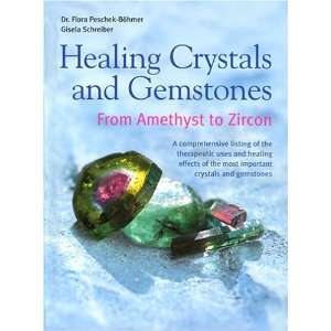Healing Crystals and Gemstones From Amethyst to Zircon [Hardcover]
