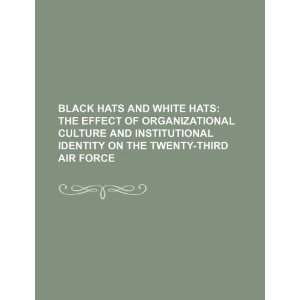 and white hats the effect of organizational culture and institutional 