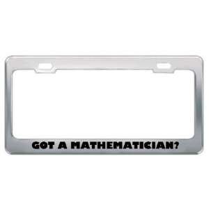  Got A Mathematician? Career Profession Metal License Plate 