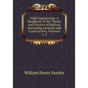 Field engineering; a handbook of the theory and practice of railway 