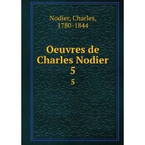  Oeuvres de Charles Nodier. 5 Charles, 1780 1844 Nodier 