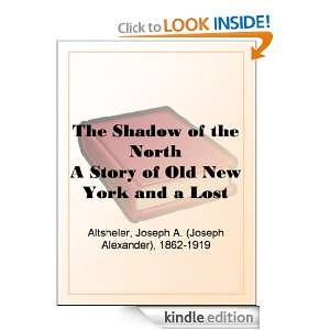 The Shadow of the North A Story of Old New York and a Lost Campaign 