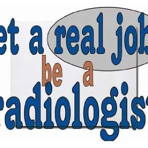  get a real job be a radiologist Mousepad