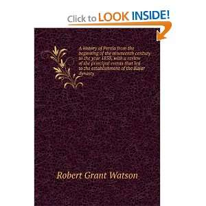  to the establishment of the Kajar dynasty Robert Grant Watson Books