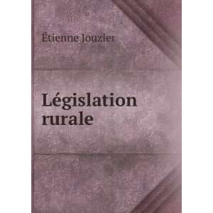  LÃ©gislation rurale Ã?tienne Jouzier Books