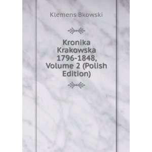  Kronika Krakowska 1796 1848, Volume 2 (Polish Edition 