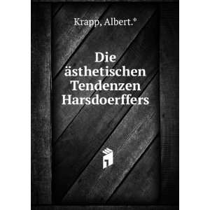    Die Ã¤sthetischen Tendenzen Harsdoerffers Albert.* Krapp Books