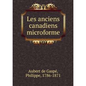  Les anciens canadiens microforme Philippe, 1786 1871 