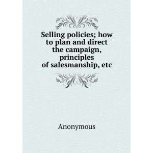 Selling policies; how to plan and direct the campaign, principles of 