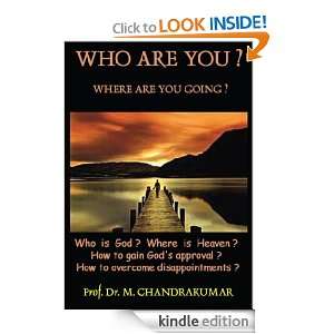 WHO ARE YOU? WHERE ARE YOU GOING? Prof. Dr. M. Chandrakumar  