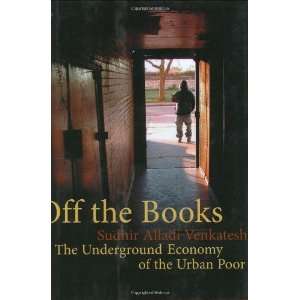  Off the Books The Underground Economy of the Urban Poor 