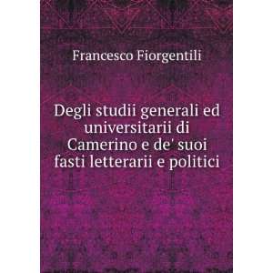   de suoi fasti letterarii e politici Francesco Fiorgentili Books