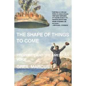   Come Prophecy and the American Voice [Paperback] Greil Marcus Books