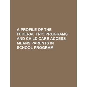  TRIO Programs and Child Care Access Means Parents in School Program 