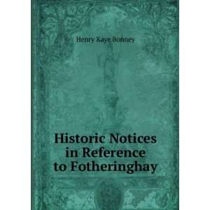   Notices in Reference to Fotheringhay Henry Kaye Bonney Books