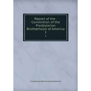  Report of the . Convention of the Presbyterian Brotherhood 