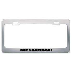  Got Santiago? Boy Name Metal License Plate Frame Holder 